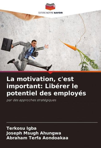 La motivation, c'est important: Libérer le potentiel des employés