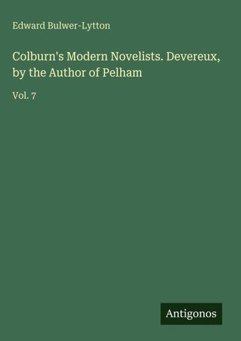Colburn's Modern Novelists. Devereux, by the Author of Pelham