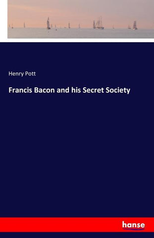 Francis Bacon and his Secret Society