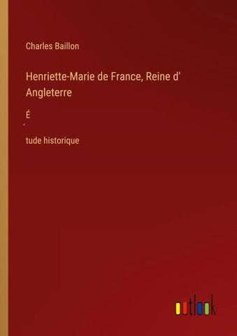 Henriette-Marie de France, Reine d' Angleterre