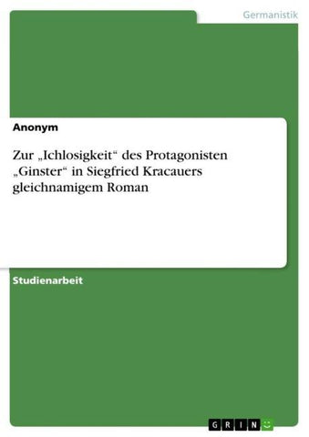 Zur "Ichlosigkeit" des Protagonisten "Ginster" in Siegfried Kracauers gleichnamigem Roman