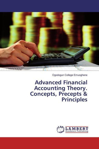 Advanced Financial Accounting Theory. Concepts, Precepts & Principles