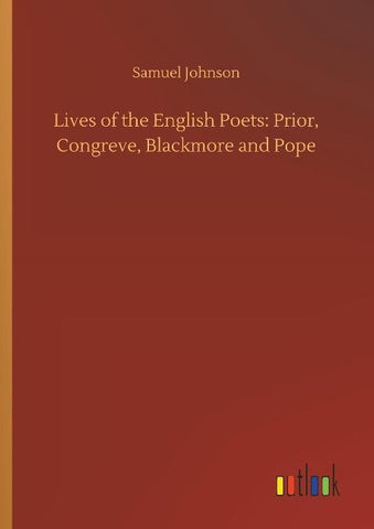 Lives of the English Poets: Prior, Congreve, Blackmore and Pope