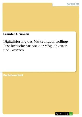 Digitalisierung des Marketingcontrollings. Eine kritische Analyse der Möglichkeiten und Grenzen
