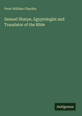 Samuel Sharpe, Egyptologist and Translator of the Bible