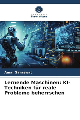 Lernende Maschinen: KI-Techniken für reale Probleme beherrschen