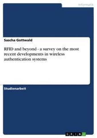 RFID and beyond - a survey on the most recent developments in wireless authentication systems