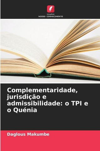 Complementaridade, jurisdição e admissibilidade: o TPI e o Quénia