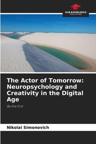 The Actor of Tomorrow: Neuropsychology and Creativity in the Digital Age
