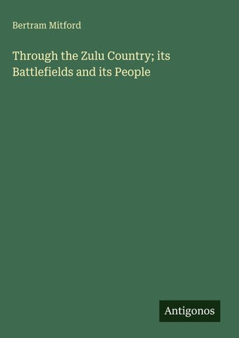 Through the Zulu Country; its Battlefields and its People