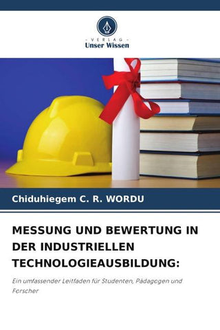 MESSUNG UND BEWERTUNG IN DER INDUSTRIELLEN TECHNOLOGIEAUSBILDUNG: