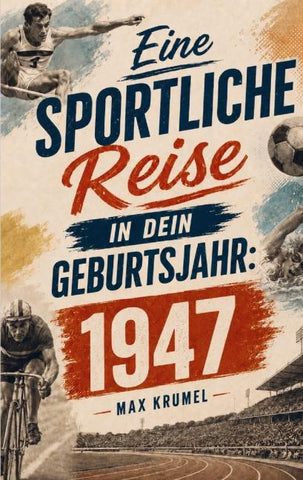 Eine sportliche Reise in dein Geburtsjahr: 1947