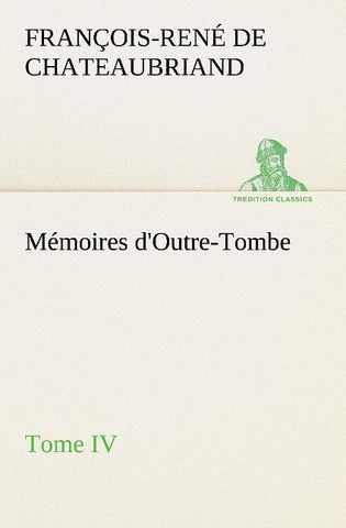Mémoires d'Outre-Tombe, Tome IV