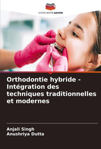 Orthodontie hybride - Intégration des techniques traditionnelles et modernes