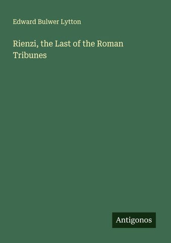 Rienzi, the Last of the Roman Tribunes
