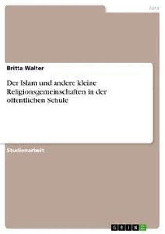 Der Islam und andere kleine Religionsgemeinschaften in der öffentlichen Schule