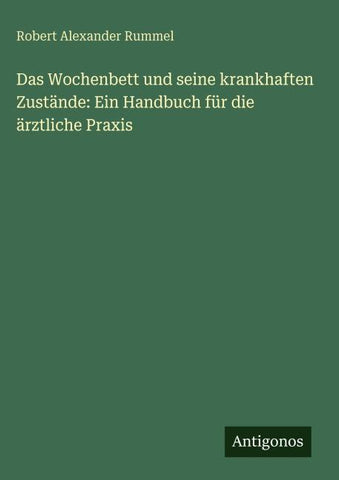 Das Wochenbett und seine krankhaften Zustände: Ein Handbuch für die ärztliche Praxis