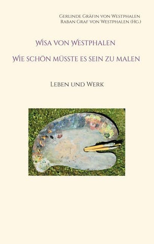 Wisa von Westphalen Wie schön müsste es sein zu malen