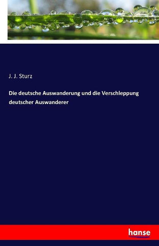 Die deutsche Auswanderung und die Verschleppung deutscher Auswanderer