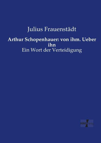 Arthur Schopenhauer: von ihm. Ueber ihn