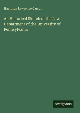 An Historical Sketch of the Law Department of the University of Pennsylvania