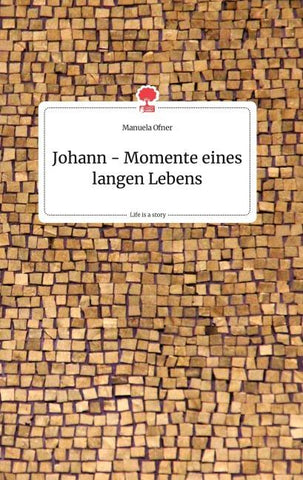 Johann - Momente eines langen Lebens. Life is a Story - story.one
