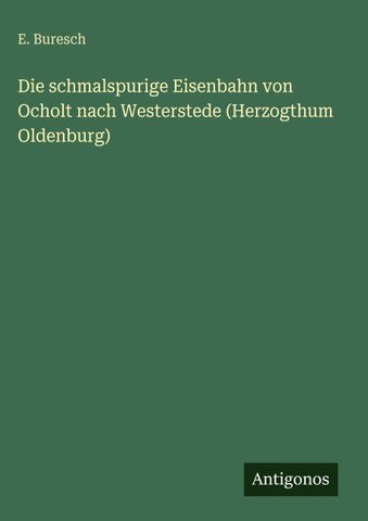 Die schmalspurige Eisenbahn von Ocholt nach Westerstede (Herzogthum Oldenburg)