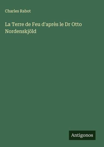 La Terre de Feu d'après le Dr Otto Nordenskjöld