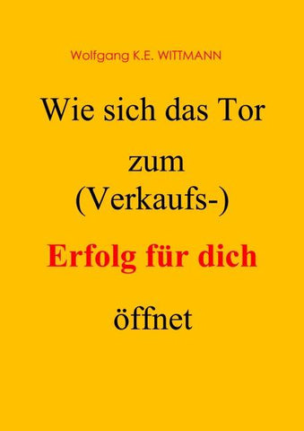 Wie sich das Tor zum (Verkaufs-) Erfolg für dich öffnet