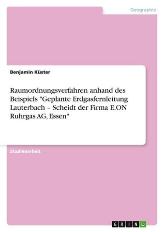 Raumordnungsverfahren anhand des Beispiels "Geplante Erdgasfernleitung Lauterbach - Scheidt der Firma E.ON Ruhrgas AG, Essen"