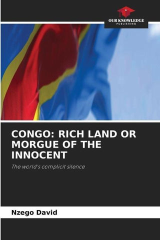 CONGO: RICH LAND OR MORGUE OF THE INNOCENT