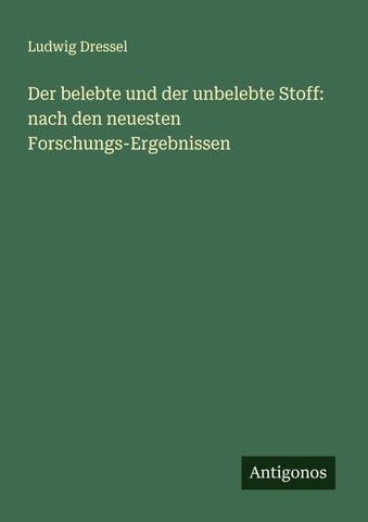 Der belebte und der unbelebte Stoff: nach den neuesten Forschungs-Ergebnissen