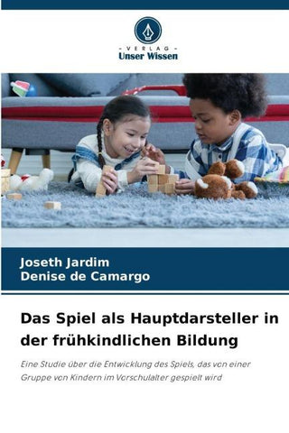 Das Spiel als Hauptdarsteller in der frühkindlichen Bildung