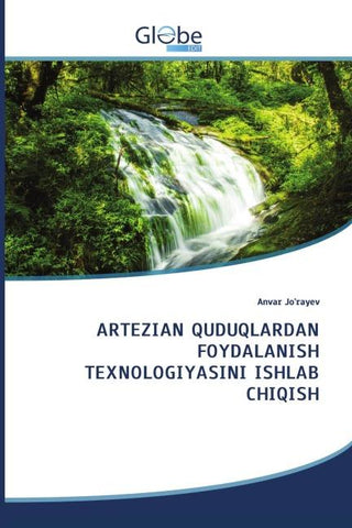ARTEZIAN QUDUQLARDAN FOYDALANISH TEXNOLOGIYASINI ISHLAB CHIQISH