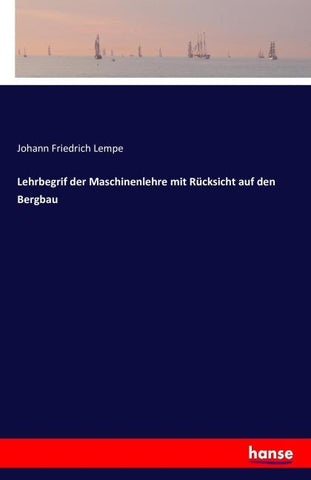 Lehrbegrif der Maschinenlehre mit Rücksicht auf den Bergbau