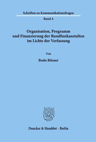 Organisation, Programm und Finanzierung der Rundfunkanstalten im Lichte der Verfassung.