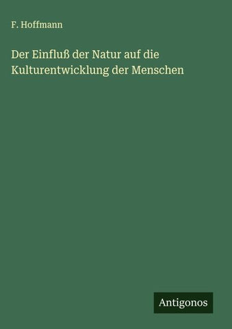 Der Einfluß der Natur auf die Kulturentwicklung der Menschen