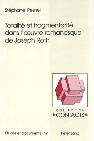 Totalité et fragmentarité dans l'¿uvre romanesque de Joseph Roth