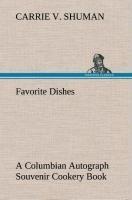 Favorite Dishes : a Columbian Autograph Souvenir Cookery Book
