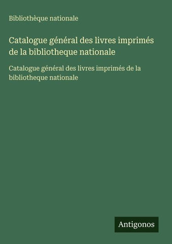 Catalogue général des livres imprimés de la bibliotheque nationale