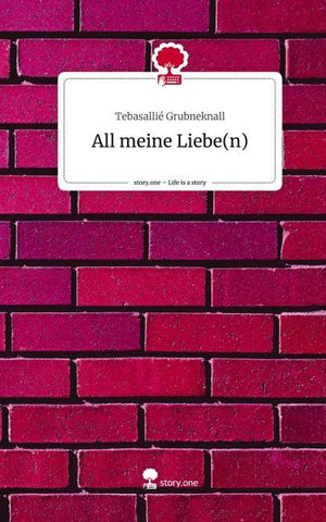 All meine Liebe(n). Life is a Story - story.one
