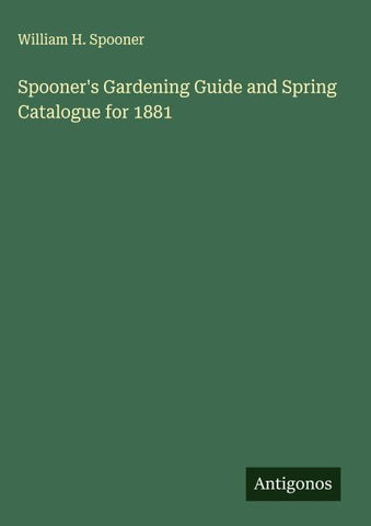 Spooner's Gardening Guide and Spring Catalogue for 1881