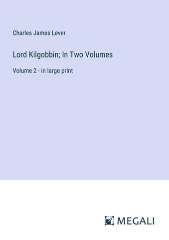 Lord Kilgobbin; In Two Volumes