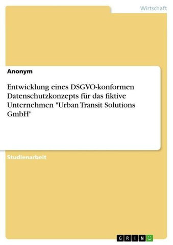 Entwicklung eines DSGVO-konformen Datenschutzkonzepts für das fiktive Unternehmen "Urban Transit Solutions GmbH"