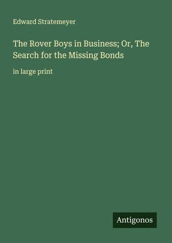 The Rover Boys in Business; Or, The Search for the Missing Bonds