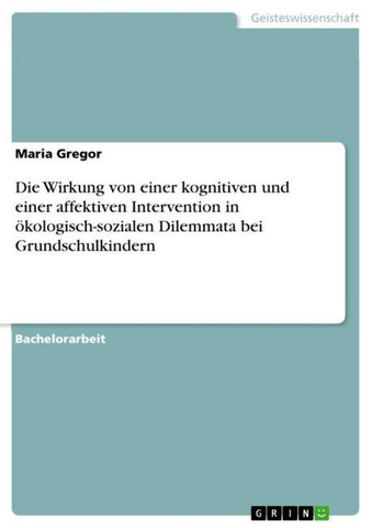 Die Wirkung von einer kognitiven und einer affektiven Intervention in ökologisch-sozialen Dilemmata bei Grundschulkindern