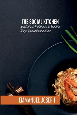The Social Kitchen, How Culinary Traditions and Robotics Shape Modern Communities