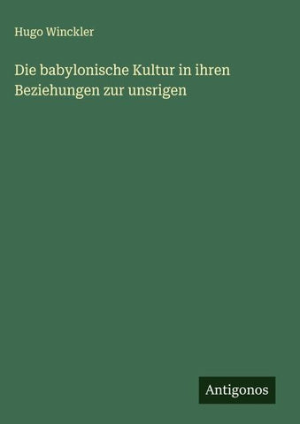Die babylonische Kultur in ihren Beziehungen zur unsrigen