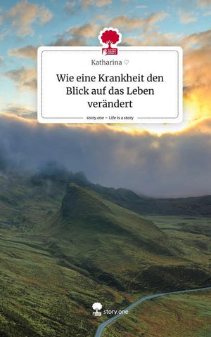 Wie eine Krankheit den Blick auf das Leben verändert. Life is a Story - story.one