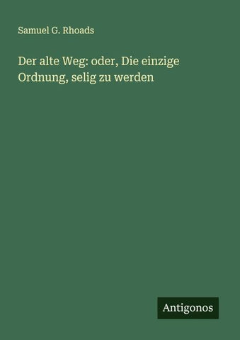Der alte Weg: oder, Die einzige Ordnung, selig zu werden